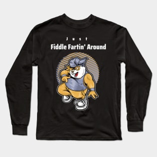 Just Fiddle Fartin' Around Long Sleeve T-Shirt